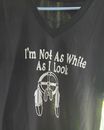 I'm Not As White As I Look | Native American T-shirts | Native humor shirt | Native pride shirt