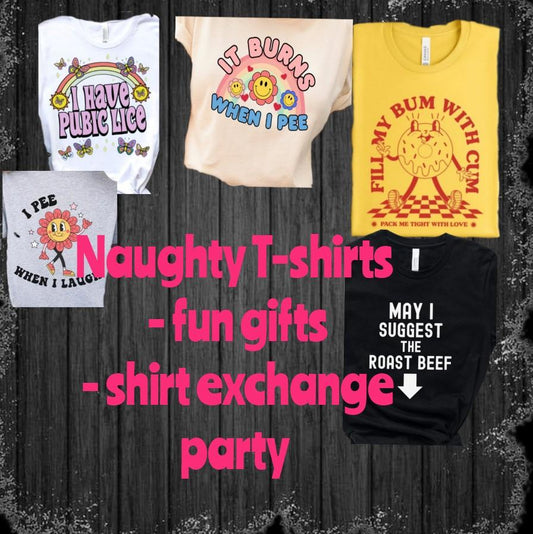 Funny Naughty T-shirts. Makes great gifts. Gildan cotton unisex size t-shirts