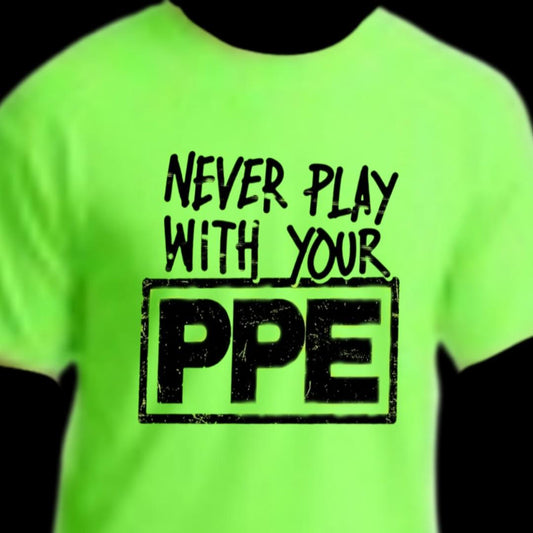 Never Play with Your PPE | Work Humor | Unisex Size | Menswear | Naughty shirt | Blue Coler humor t-shirt tees