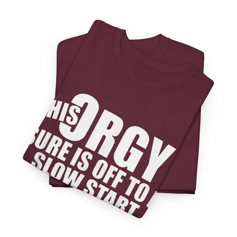 This Orgy Sure Is Off To A Slow Start Shirt, Sarcastic Adult Humor Tee, White Elephant Gag Gift