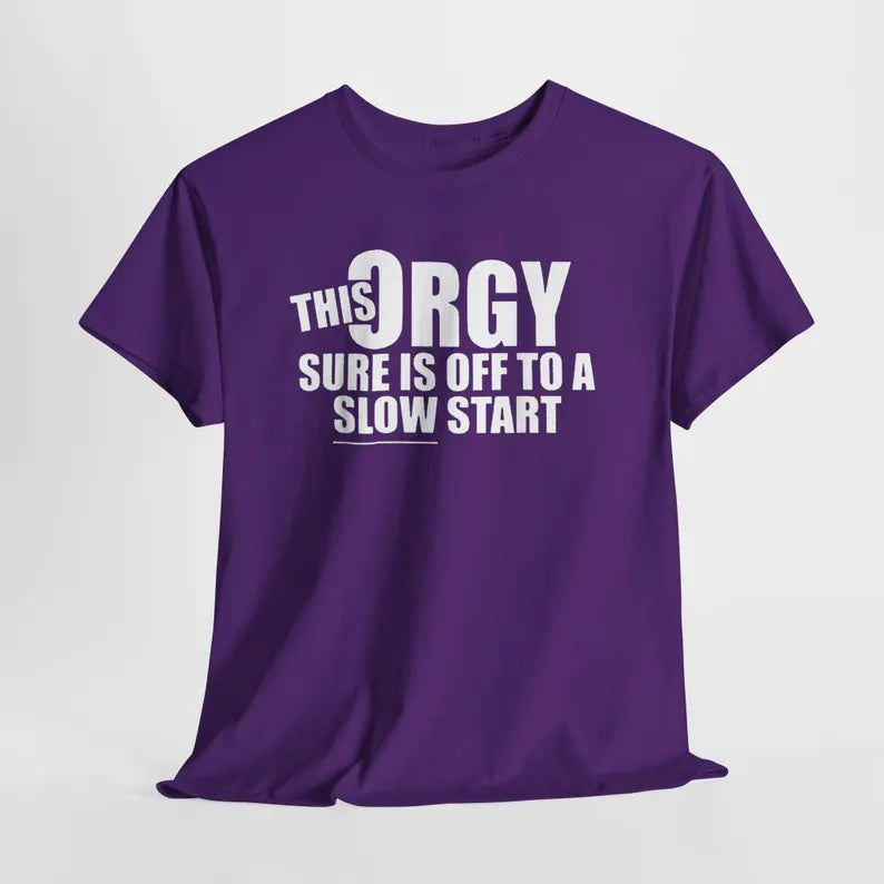 This Orgy Sure Is Off To A Slow Start Shirt, Sarcastic Adult Humor Tee, White Elephant Gag Gift