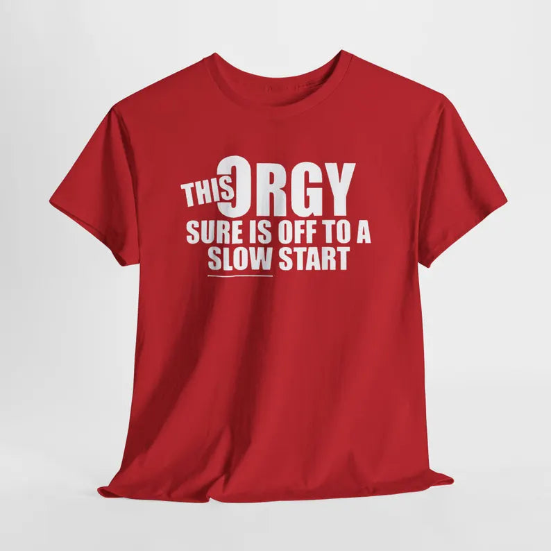 This Orgy Sure Is Off To A Slow Start Shirt, Sarcastic Adult Humor Tee, White Elephant Gag Gift