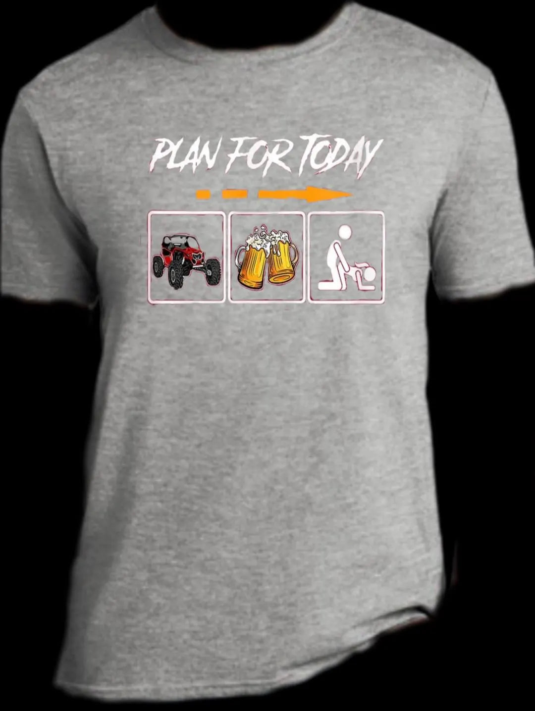 UTV shirt, Funny UTV shirt, Adult humor t-shirt, "Plan for Today" humor t-shirts.  DTF transfer on a Gildan Softstyle unisex sizes comfort, UTV shirt