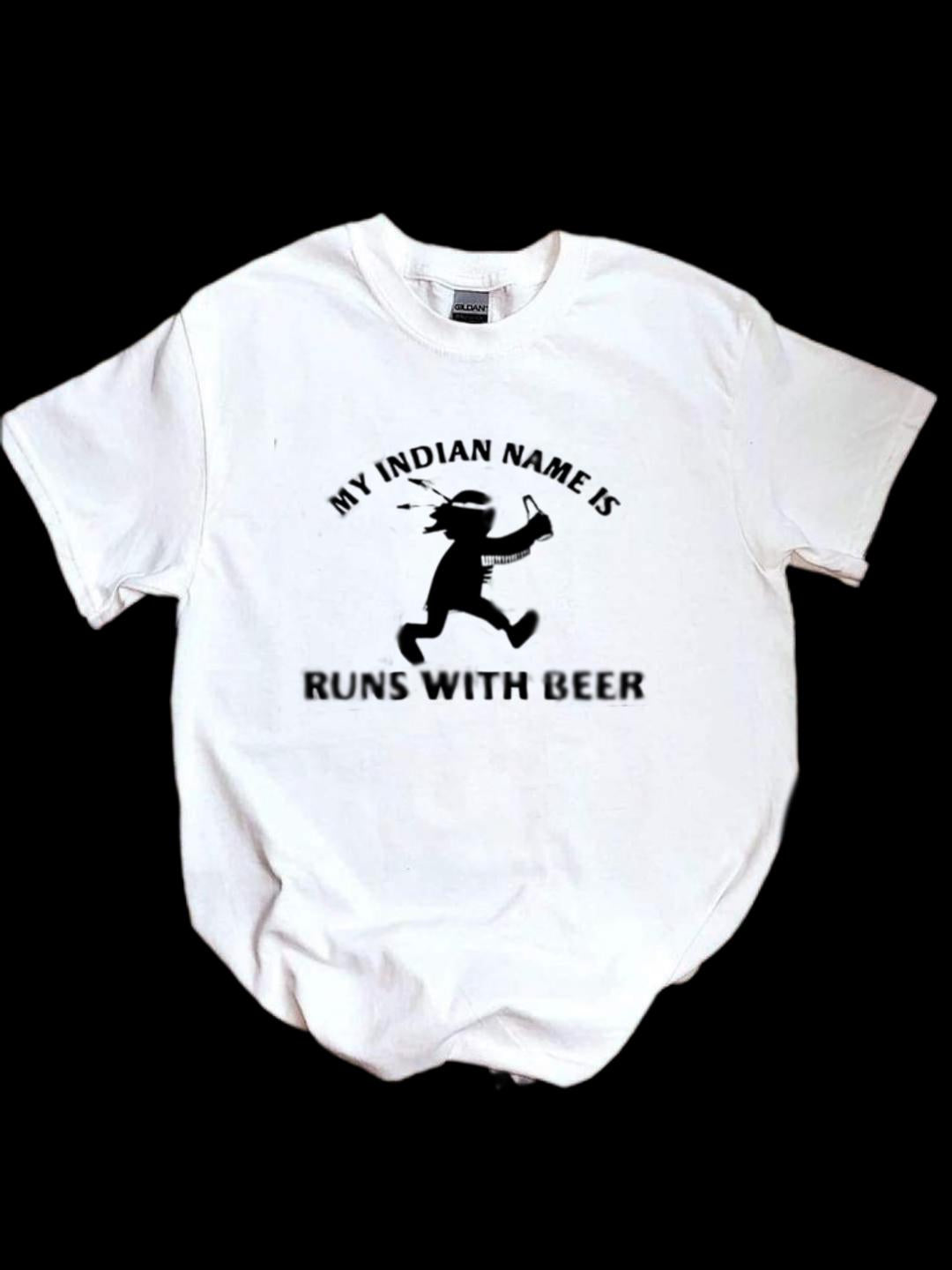 My Indian name is RUN WITH BEER T-shirt, Adult humor shirt, Funny shirt, Funny drinking Shirt