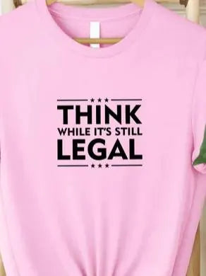 Think While It's Still Legal T-shirt, Funny Free Speech Tee, Conservative Liberal Political Graphic Shirt, Unisex Activist Protest Gift Tee
