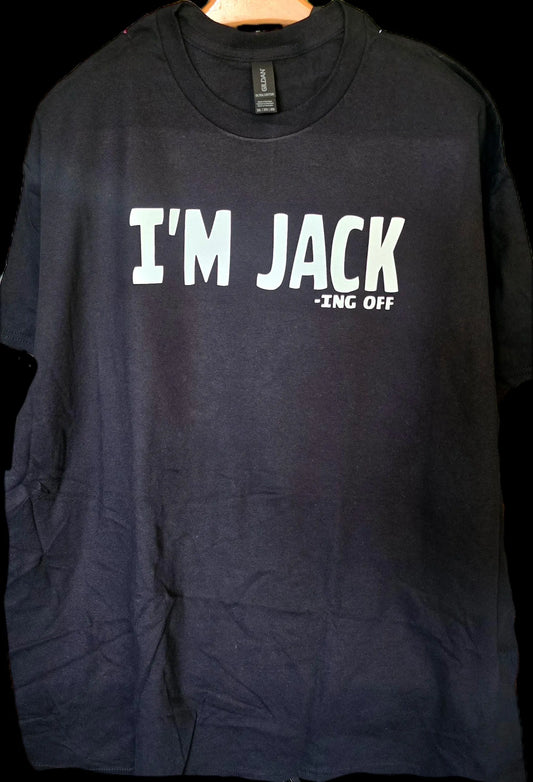 I'm Jack ing off shirt, Dirty Joke Humor Adult Jokes Unisex classic tee, Funny Men Adult Humor Inappropriate Sarcastic Saying Shirt