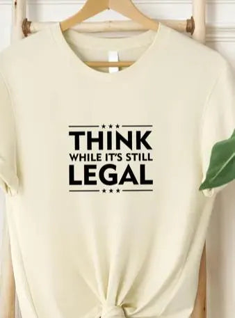 Think While It's Still Legal T-shirt, Funny Free Speech Tee, Conservative Liberal Political Graphic Shirt, Unisex Activist Protest Gift Tee