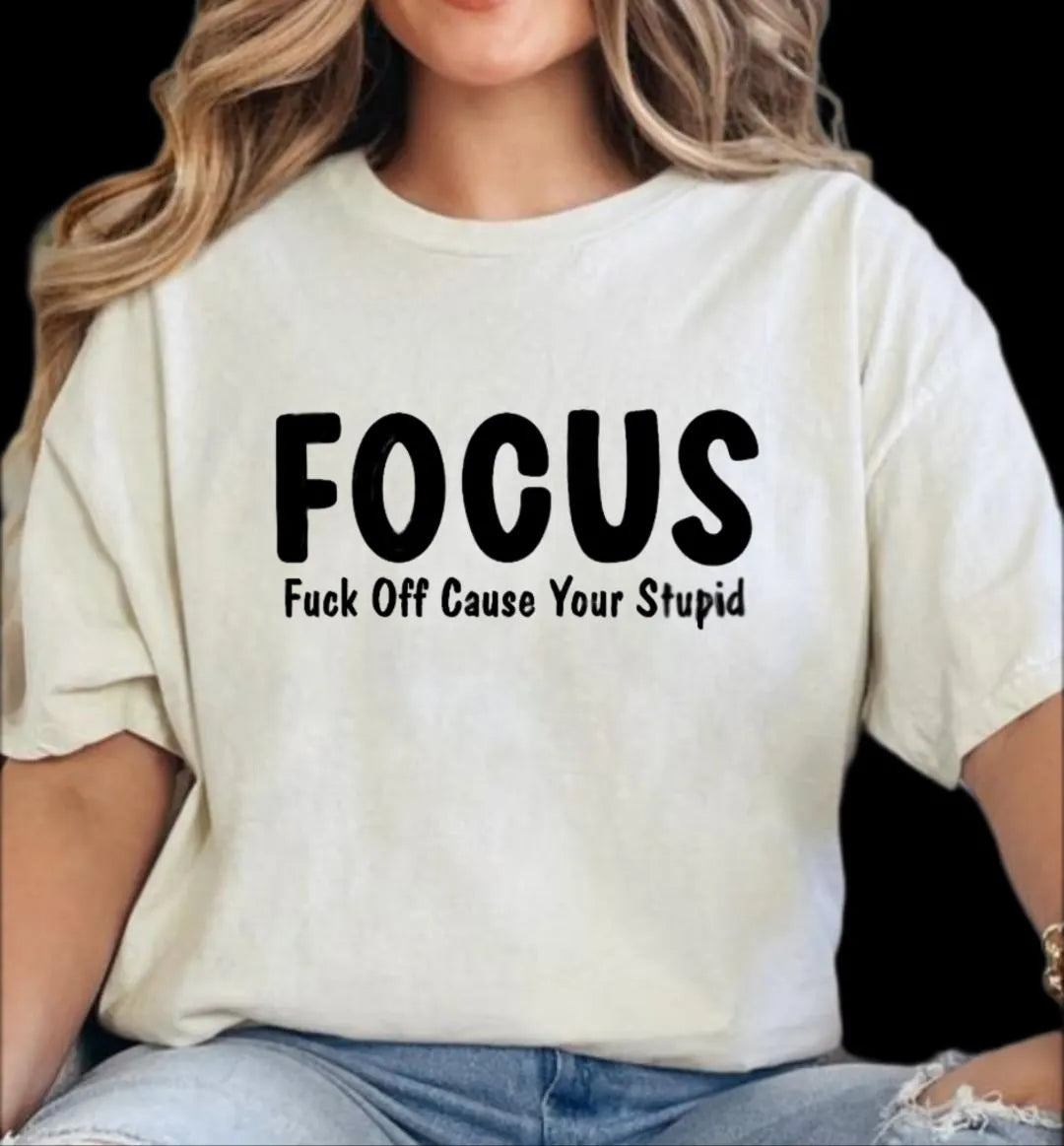 Focus sarcasm t-shirt, Funny Shirt, Inappropriate Offensive Tshirt, Swearing Shirt