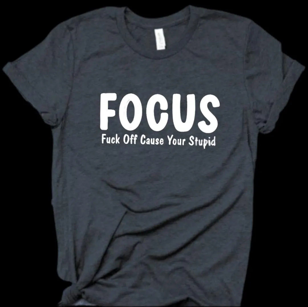 Focus sarcasm t-shirt, Funny Shirt, Inappropriate Offensive Tshirt, Swearing Shirt