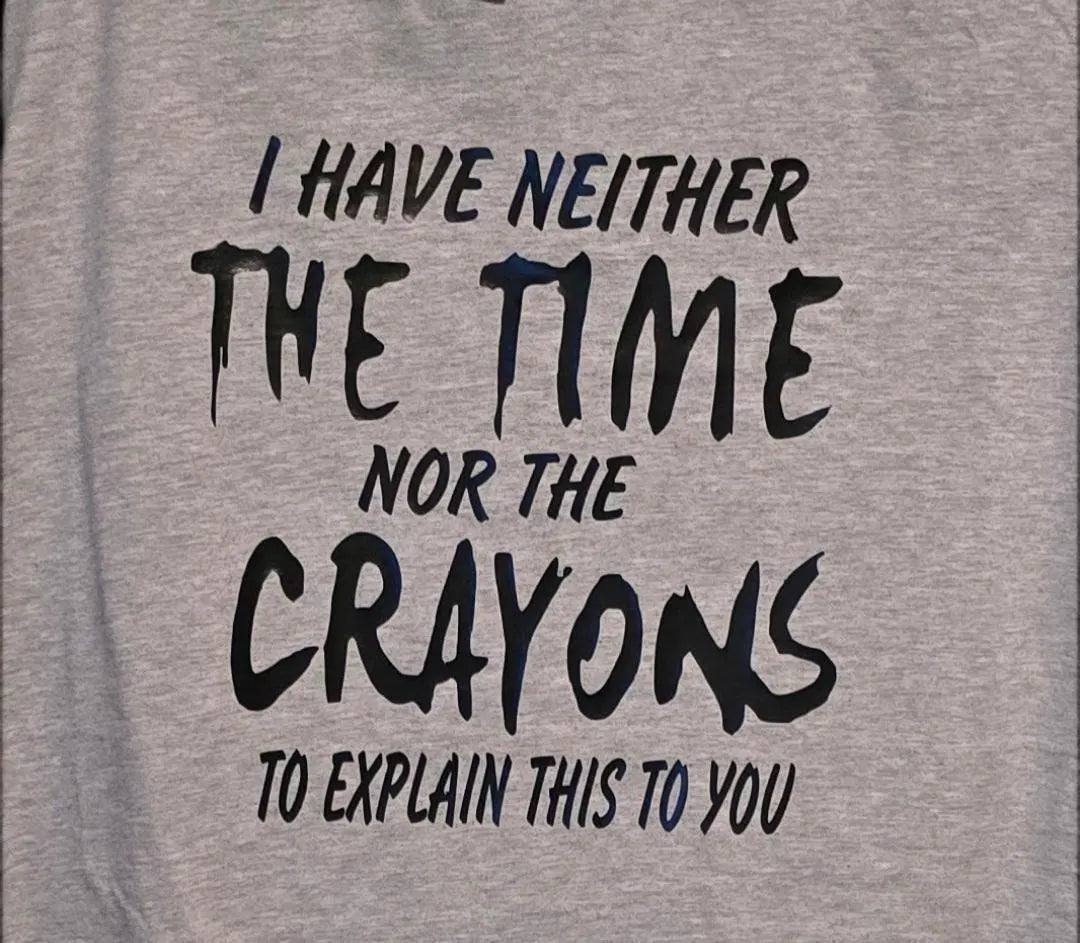 I Have Neither the Time Nor the Crayons to Explain This to You, Blue Collar work humor, Funny shirt