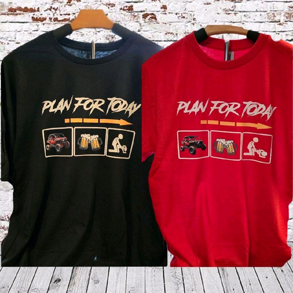 UTV shirt, Funny UTV shirt, Adult humor t-shirt, "Plan for Today" humor t-shirts.  DTF transfer on a Gildan Softstyle unisex sizes comfort, UTV shirt