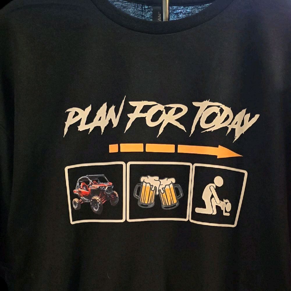 UTV shirt, Funny UTV shirt, Adult humor t-shirt, "Plan for Today" humor t-shirts.  DTF transfer on a Gildan Softstyle unisex sizes comfort, UTV shirt