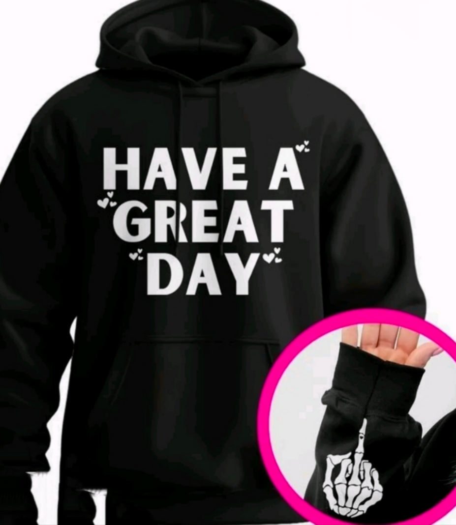 Have A Great Day (middle finger) Sarcastic Hoodie, Funny Hoodie, Sleeve print, Humorous Adult Humour Gift