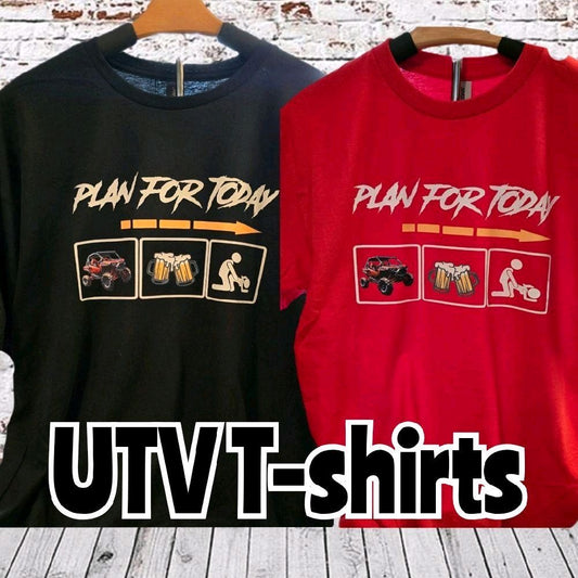 UTV shirt, Funny UTV shirt, Adult humor t-shirt, "Plan for Today" humor t-shirts.  DTF transfer on a Gildan Softstyle unisex sizes comfort, UTV shirt