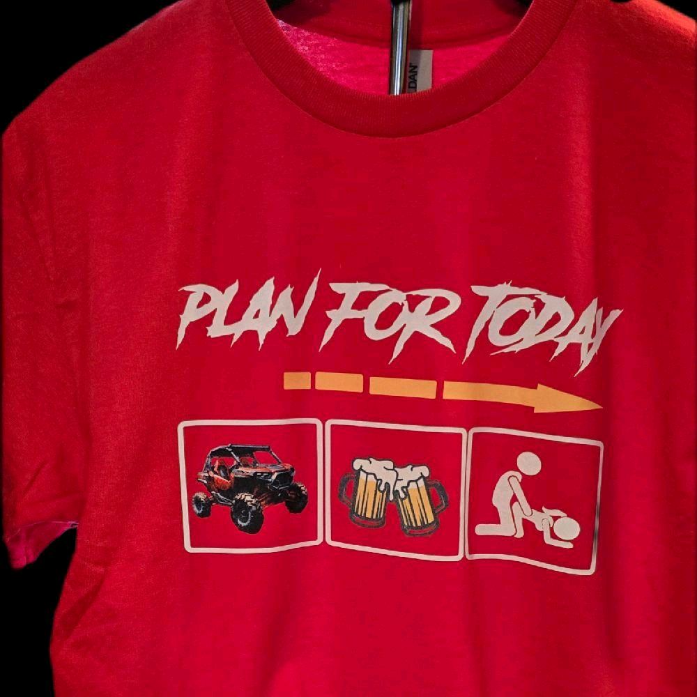 UTV shirt, Funny UTV shirt, Adult humor t-shirt, "Plan for Today" humor t-shirts.  DTF transfer on a Gildan Softstyle unisex sizes comfort, UTV shirt