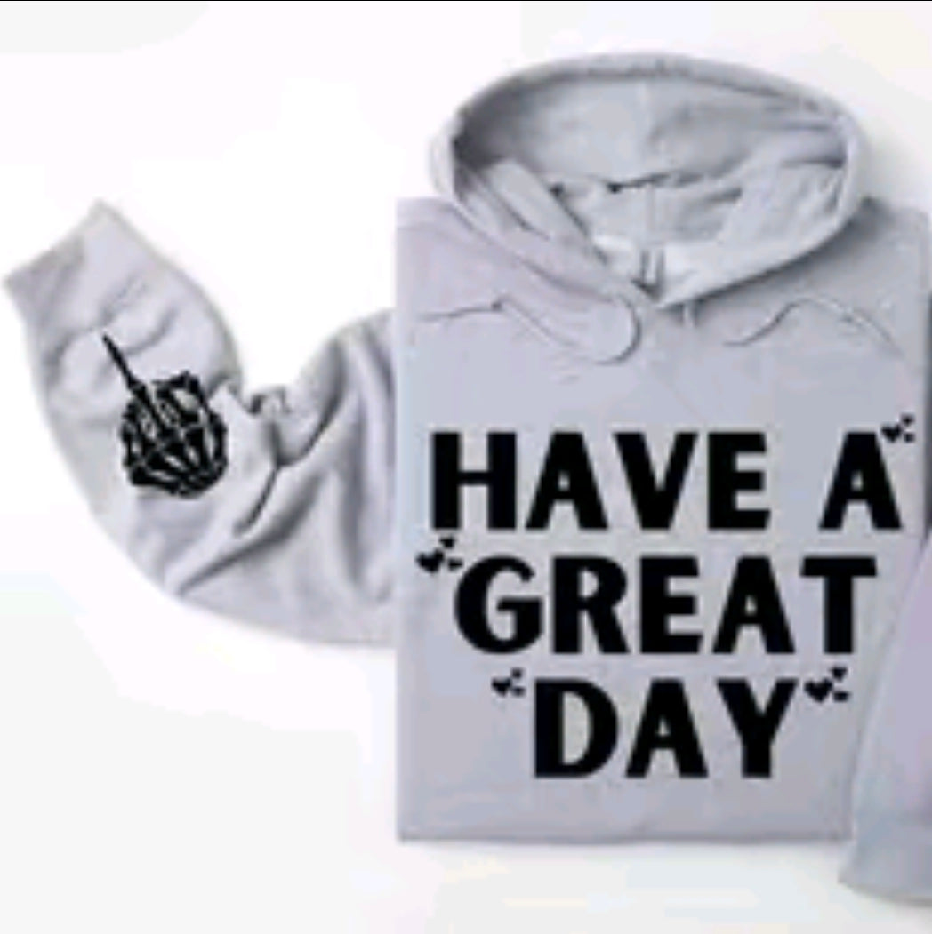 Have A Great Day (middle finger) Sarcastic Hoodie, Funny Hoodie, Sleeve print, Humorous Adult Humour Gift