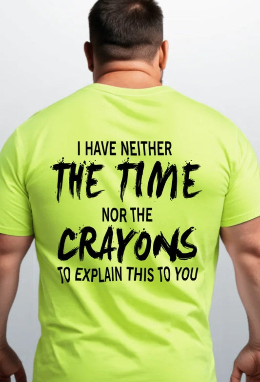 I Have Neither the Time Nor the Crayons to Explain This to You, Blue Collar work humor, Funny shirt
