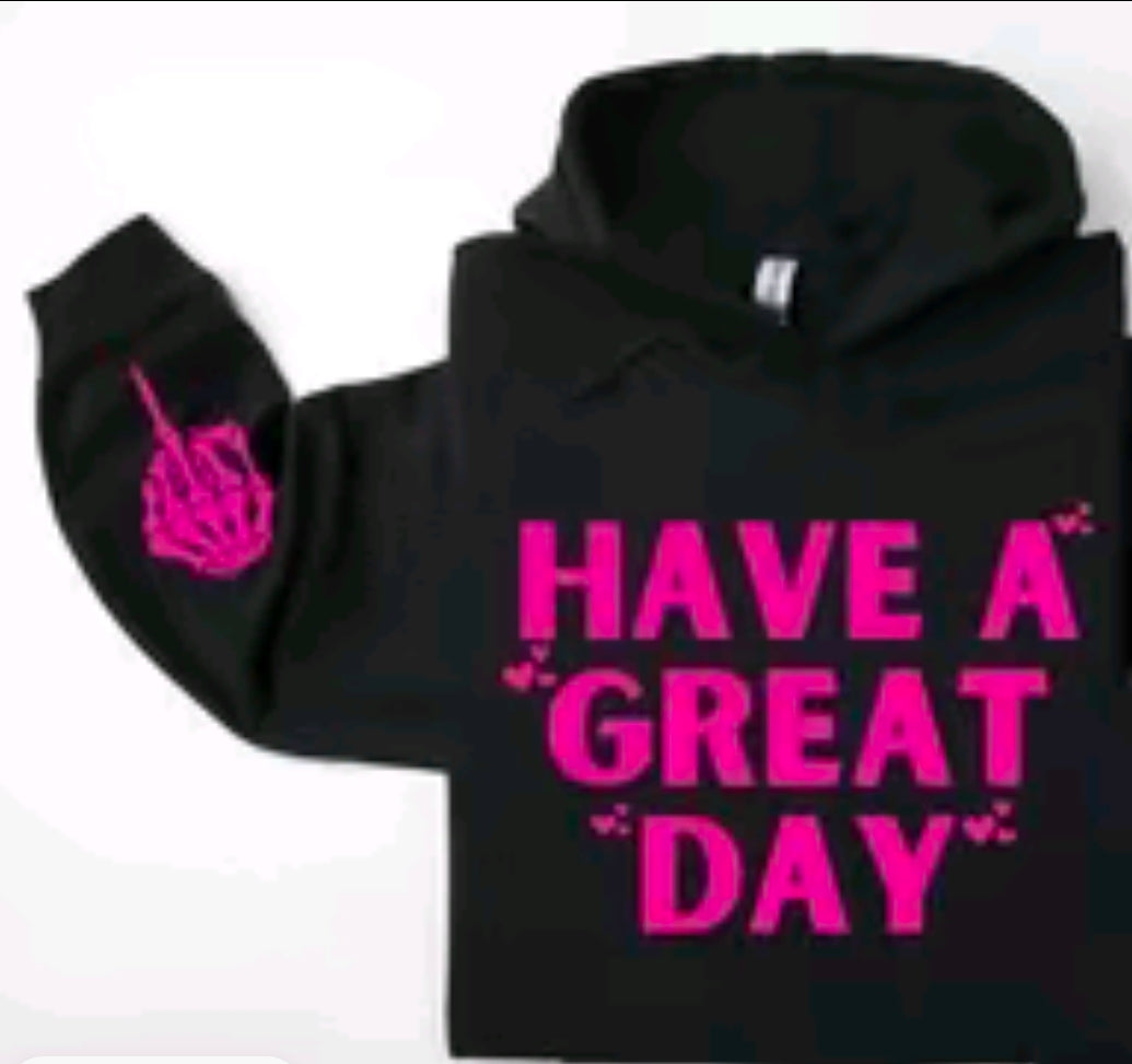 Have A Great Day (middle finger) Sarcastic Hoodie, Funny Hoodie, Sleeve print, Humorous Adult Humour Gift